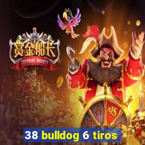 38 bulldog 6 tiros